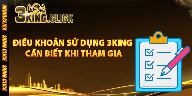 Điều khoản sử dụng 3King cần biết khi tham gia