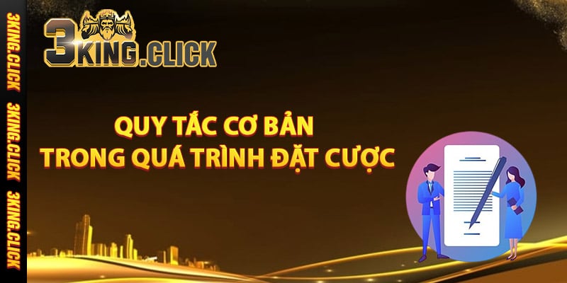 Quy tắc cơ bản trong quá trình đặt cược tại 3King